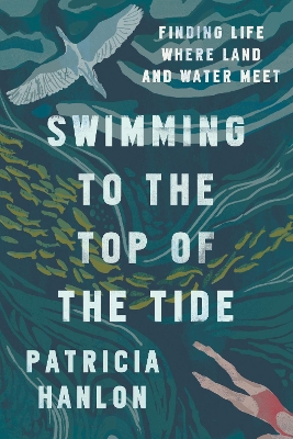 Swimming to the Top of the Tide: Finding Life Where Land and Water Meet book