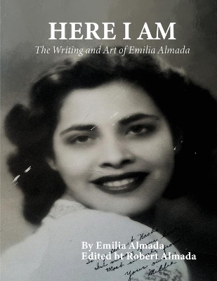 Here I Am: The Writing and Art of Emilia Almada book