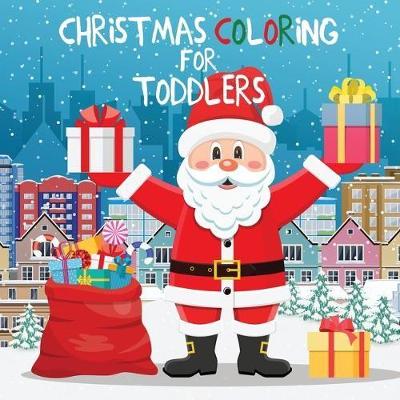 Christmas Coloring for Toddlers: Coloring Books for Kids Ages 2-4, 4-8 book