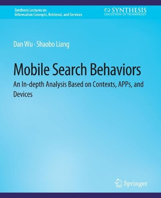 Mobile Search Behaviors: An In-depth Analysis Based on Contexts, APPs, and Devices book