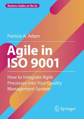 Agile in ISO 9001: How to Integrate Agile Processes into Your Quality Management System book