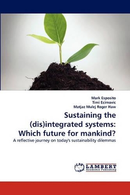 Sustaining the (dis)integrated systems: Which future for mankind? book