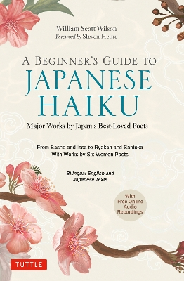 A Beginner's Guide to Japanese Haiku: Major Works by Japan's Best-Loved Poets - From Basho and Issa to Ryokan and Santoka, with Works by Six Women Poets (Free Online Audio) book