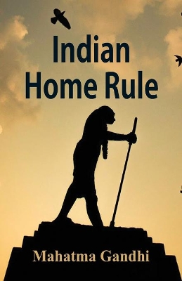 Indian Home Rule by Mahatma Gandhi