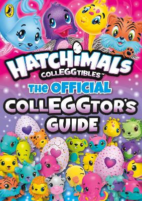 Hatchimals: The Official Colleggtor's Guide by Hatchimals