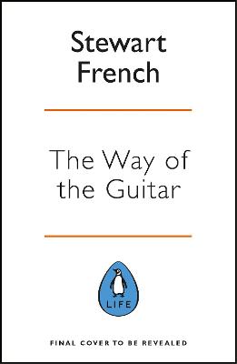 The Way of the Guitar: A five-step method to learning to play the guitar, enhance your creativity and find a sense of calm book