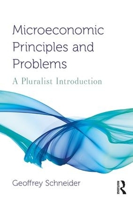 Microeconomic Principles and Problems: A Pluralist Introduction by Geoffrey Schneider