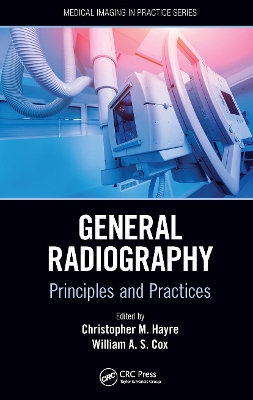 General Radiography: Principles and Practices by Christopher M. Hayre