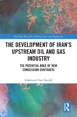 The Development of Iran’s Upstream Oil and Gas Industry: The Potential Role of New Concession Contracts book
