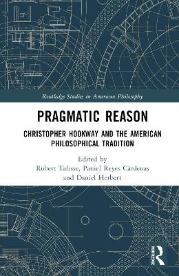 Pragmatic Reason: Christopher Hookway and the American Philosophical Tradition book
