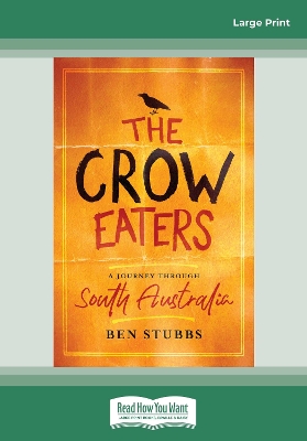 The Crow Eaters: A journey through South Australia by Ben Stubbs