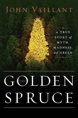 The Golden Spruce by John Vaillant