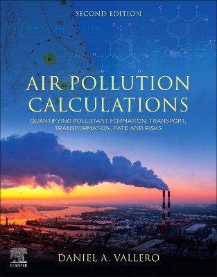 Air Pollution Calculations: Quantifying Pollutant Formation, Transport, Transformation, Fate and Risks by Daniel A. Vallero
