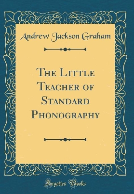 The Little Teacher of Standard Phonography (Classic Reprint) book