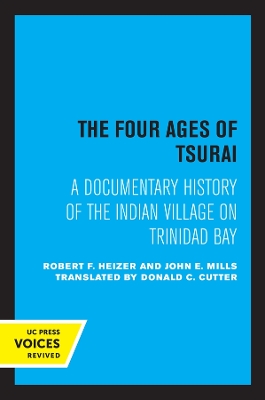 The Four Ages of Tsurai: A Documentary History of the Indian Village on Trinidad Bay by Robert F. Heizer