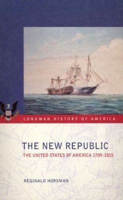 The The New Republic: The United States of America 1789-1815 by Reginald Horsman