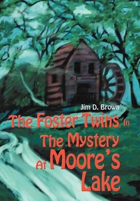 The Foster Twins In The Mystery At Moore's Lake by Jim D Brown