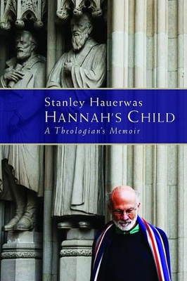 Hannah's Child by Stanley Hauerwas