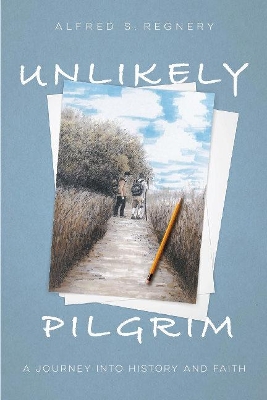 Unlikely Pilgrim: A Journey into History and Faith book