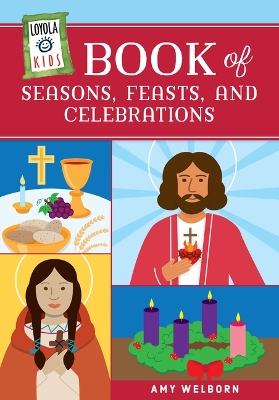 Loyola Kids Book of Seasons, Feasts, and Celebrations book