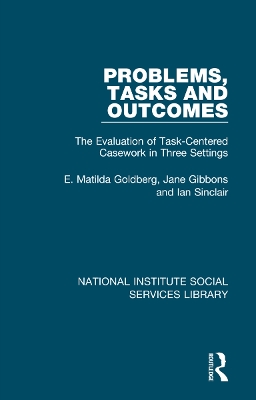 Problems, Tasks and Outcomes: The Evaluation of Task-Centered Casework in Three Settings by E. Matilda Goldberg