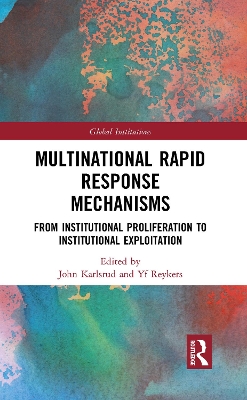 Multinational Rapid Response Mechanisms: From Institutional Proliferation to Institutional Exploitation book