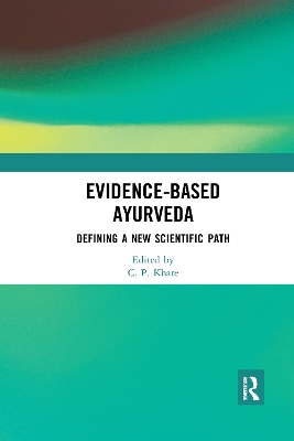 Evidence-based Ayurveda: Defining a New Scientific Path by C. P. Khare