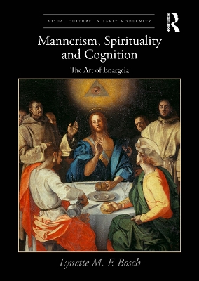 Mannerism, Spirituality and Cognition: The Art Of Enargeia by Lynette M. F. Bosch