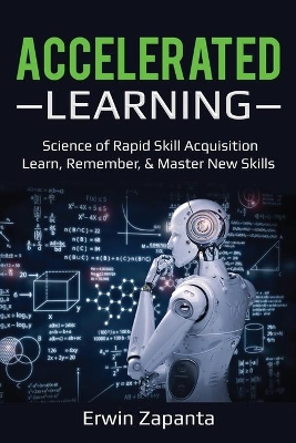 Accelerated Learning: Science of Rapid Skill Acquisition- Learn, Remember, & Master New Skills book