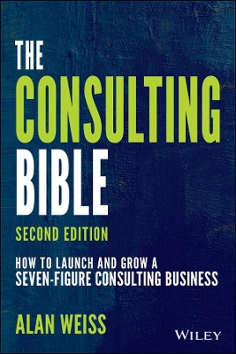 The Consulting Bible: How to Launch and Grow a Seven-Figure Consulting Business book