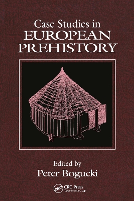 Case Studies in European Prehistory by Peter Bogucki