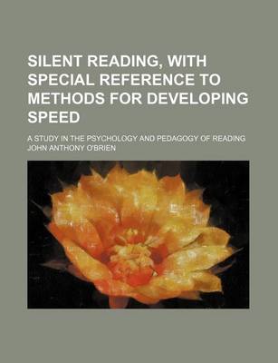 Silent Reading, with Special Reference to Methods for Developing Speed; A Study in the Psychology and Pedagogy of Reading book