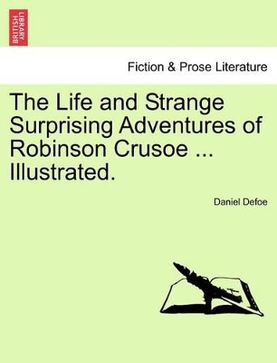 The Life and Strange Surprising Adventures of Robinson Crusoe ... Illustrated. by Daniel Defoe