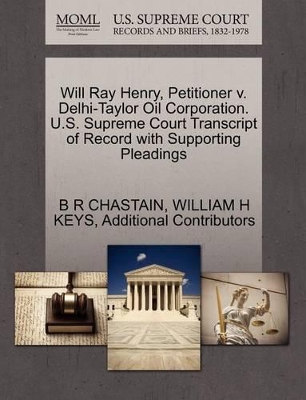 Will Ray Henry, Petitioner V. Delhi-Taylor Oil Corporation. U.S. Supreme Court Transcript of Record with Supporting Pleadings book