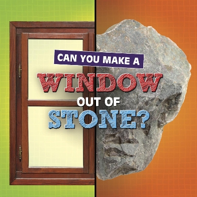 Can You Make a Window Out of Stone? book