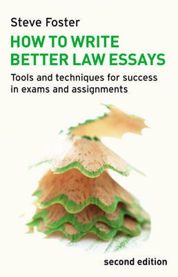 How to Write Better Law Essays by Steve Foster