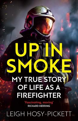 Up in Smoke - My True Story of Life as a Firefighter: 'Fascinating, moving' Richard Herring book