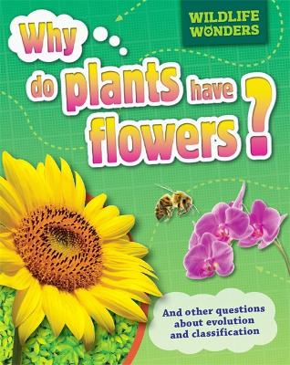Wildlife Wonders: Why Do Plants Have Flowers? book
