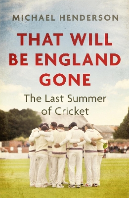 That Will Be England Gone: The Last Summer of Cricket book