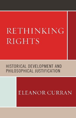 Rethinking Rights: Historical Development and Philosophical Justification book