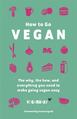 How To Go Vegan: The why, the how, and everything you need to make going vegan easy book