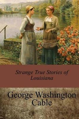 Strange True Stories of Louisiana by George Washington Cable