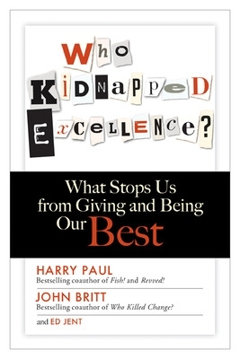 Who Kidnapped Excellence? What Stops Us from Giving and Being Our Best book