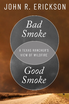 Bad Smoke, Good Smoke: A Texas Rancher's View of Wildfire book