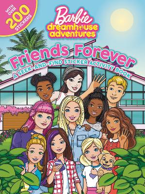Friends Forever: A Seek-and-Find Sticker Activity Book (Mattel: Barbie Dreamhouse Adventure) book