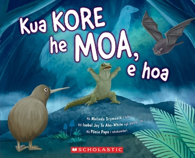 Kua Kore he Moa, e Hoa (Maori Edition of There are No Moa, e Hoa): 2022 by Melinda Szymanik