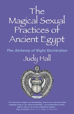 Magical Sexual Practices of Ancient Egypt, The: The Alchemy of Night Enchiridion book