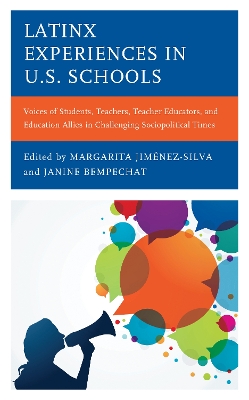 Latinx Experiences in U.S. Schools: Voices of Students, Teachers, Teacher Educators, and Education Allies in Challenging Sociopolitical Times by Margarita Jiménez-Silva
