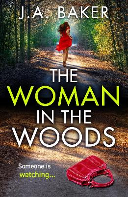 The Woman In The Woods: The BRAND NEW completely gripping, page-turning psychological thriller from J.A. Baker by J A Baker