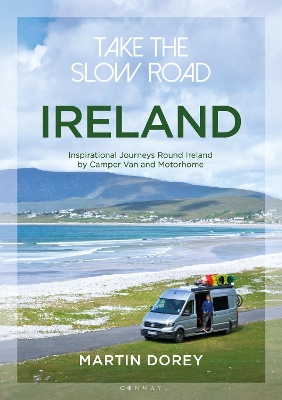 Take the Slow Road: Ireland: Inspirational Journeys Round Ireland by Camper Van and Motorhome book